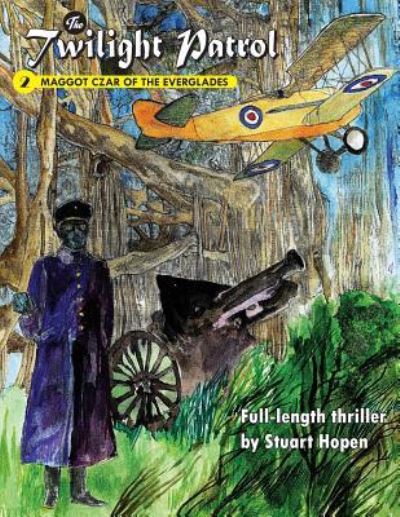 Cover for Stuart Hopen · The Twilight Patrol #2: Maggot Czar of the Everglades (Volume 2) (Book) (2017)