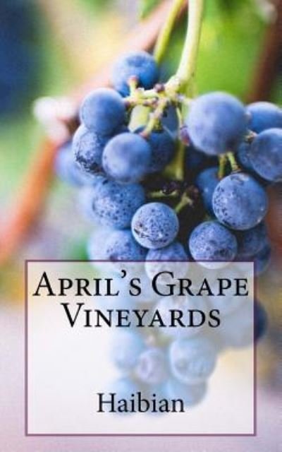 Cover for Haibian · April's Grape Vineyards (Paperback Book) (2017)