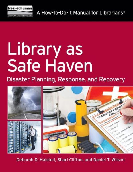 Cover for Deborah D. Halsted · Library As Safe Haven: Disaster Planning, Response, and Recovery; a How-to-do-it Manual for Librarians (Paperback Book) (2014)