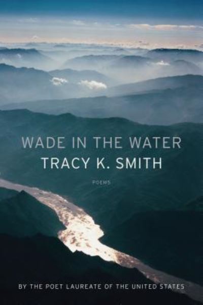 Cover for Tracy K. Smith · Wade in the water (Book) (2018)