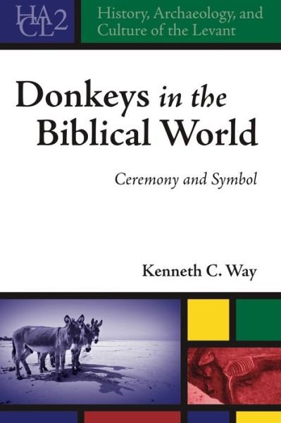 Cover for Way, Kenneth C. (Professor) · Donkeys in the Biblical World: Ceremony and Symbol - History, Archaeology, and Culture of the Levant (Hardcover Book) (2011)
