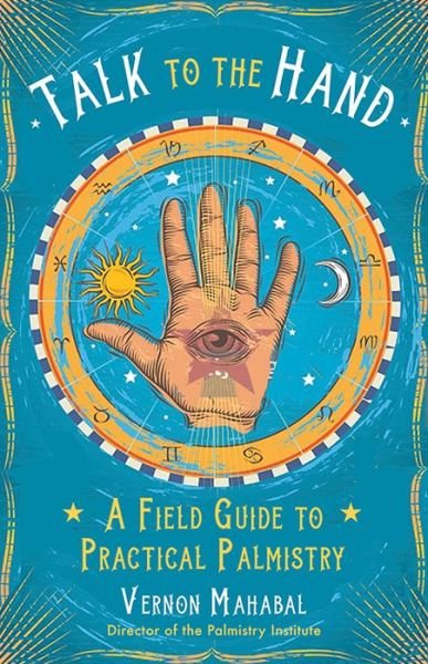 Cover for Mahabal, Vernon (Vernon Mahabal) · Talk to the Hand: A Field Guide to Practical Palmistry (Taschenbuch) (2018)