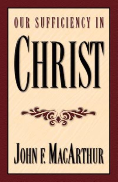 Cover for John MacArthur · Our Sufficiency in Christ (Paperback Book) (1998)