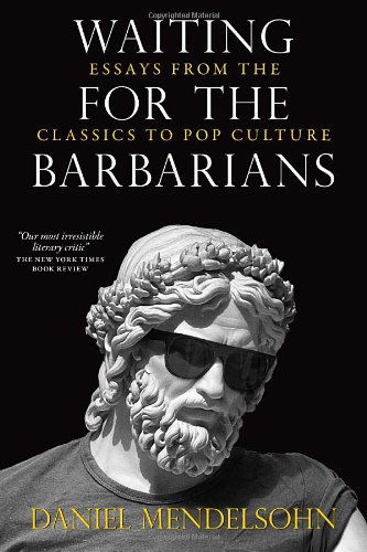 Cover for Daniel Mendelsohn · Waiting for the Barbarians: Essays from the Classics to Pop Culture (Paperback Book) [Reprint edition] (2014)