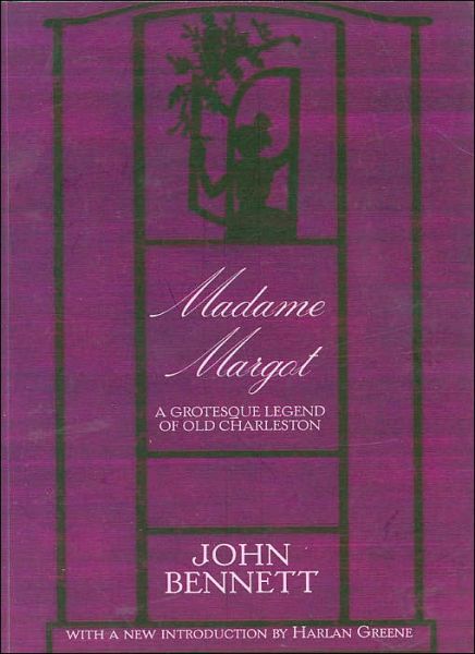 Madame Margot:: a Grotesque Legend of Old Charleston - John Bennett - Books - History Press - 9781596290136 - January 11, 2004