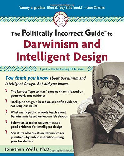 The Politically Incorrect Guide to Darwinism and Intelligent Design - The Politically Incorrect Guides - Jonathan Wells - Książki - Regnery Publishing Inc - 9781596980136 - 1 sierpnia 2006