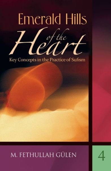 Cover for M Fethullah Gulen · Key Concepts in the Practice of Sufism: Volume 4: Emerald Hills of the Heart (Hardcover Book) (2010)