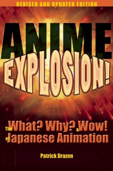 Cover for Patrick Drazen · Anime Explosion!: The What? Why? and Wow! of Japanese Animation, Revised and Updated Edition (Paperback Book) [Second edition] (2014)