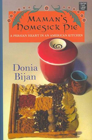 Cover for Donia Bijan · Maman's homesick pie a Persian heart in an American kitchen (Buch) [Center Point large print edition] (2012)