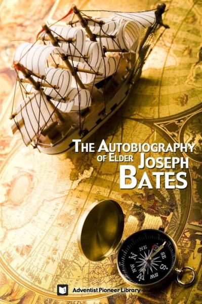 The Autobiography of Elder Joseph Bates - Joseph Bates - Books - Adventist Pioneer Library - 9781614550136 - November 17, 2013