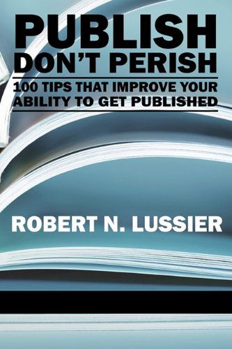 Cover for Robert N. Lussier · Publish Don't Perish: 100 Tips That Improve Your Ability to Get Published (Pb) (Paperback Book) (2010)