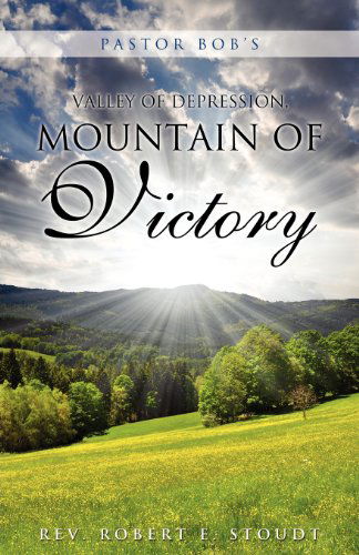 Cover for Rev Robert E. Stoudt · Pastor Bob's Valley of Depression, Mountain of Victory (Paperback Book) (2012)