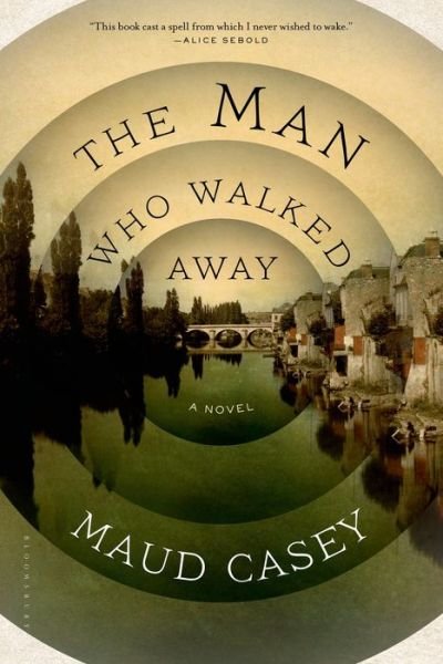 Cover for Maud Casey · The Man Who Walked Away: A Novel (Paperback Book) (2015)