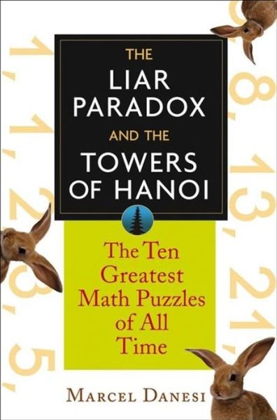 The Liar Paradox and the Towers of Hanoi: the 10 Greatest Math Puzzles of All Time - Marcel Danesi - Książki - Wiley - 9781620458136 - 27 sierpnia 2004