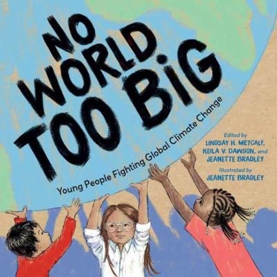 Cover for Lindsay H. Metcalf · No World Too Big: Young People Fighting Global Climate Change (Hardcover Book) (2023)