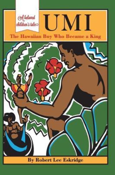 Umi: The Hawaiian Boy Who Became King - Robert Lee Eskridge - Books - Echo Point Books & Media - 9781626542136 - May 5, 2017