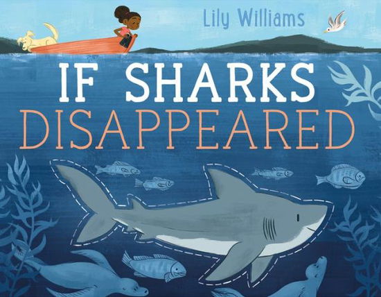 Cover for Lily Williams · If Sharks Disappeared - If Animals Disappeared (Hardcover Book) (2017)