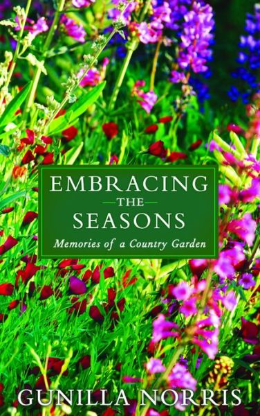 Cover for Gunilla Norris · Embracing the Seasons: Memories of a Country Garden (Paperback Book) (2017)