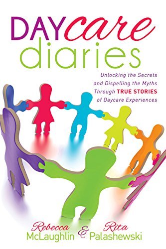 Cover for Rebecca McLaughlin · Daycare Diaries: Unlocking the Secrets and Dispelling Myths Through TRUE STORIES of Daycare Experiences (Paperback Book) (2014)