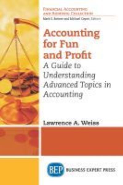 Cover for Lawrence A. Weiss · Accounting for Fun and Profit: A Guide to Understanding Advanced Topics in Accounting (Paperback Book) (2016)