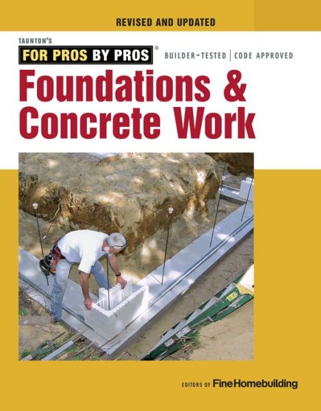 Foundations and Concrete Work (Revised and Updated ) - Fine Homebuildi - Książki - Taunton Press Inc - 9781631869136 - 16 stycznia 2018