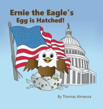 Cover for Thomas Almanza · Ernie the Eagle's Egg is Hatched! (Hardcover Book) (2020)