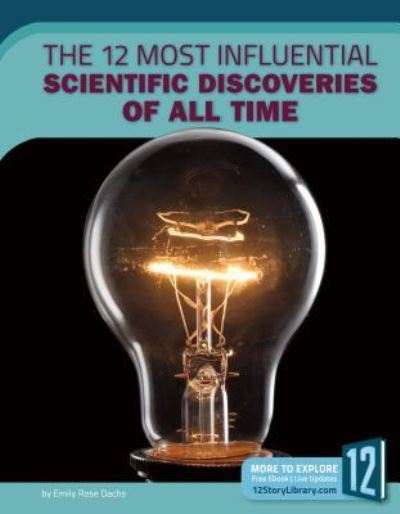 Cover for Emily Rose Oachs · The 12 Most Influential Scientific Discoveries of All Time (Hardcover Book) (2018)