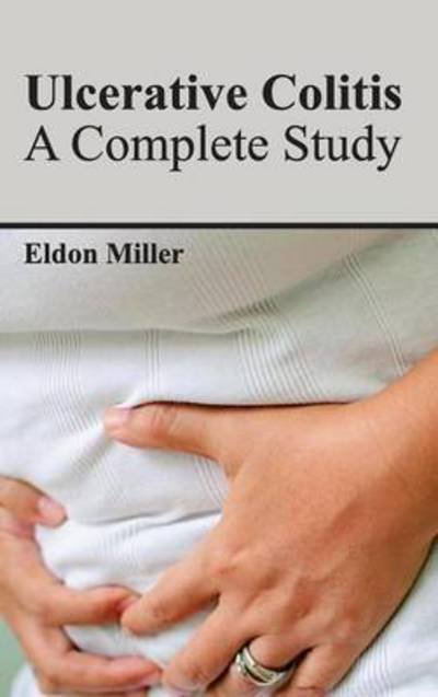 Cover for Eldon Miller · Ulcerative Colitis: a Complete Study (Hardcover Book) (2015)
