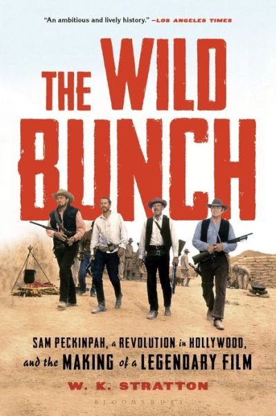 Cover for W. K. Stratton · The Wild Bunch: Sam Peckinpah, a Revolution in Hollywood, and the Making of a Legendary Film (Paperback Bog) (2020)