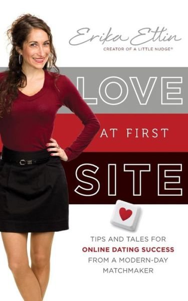 Cover for Erika Ettin · Love at First Site: Tips and Tales for Online Dating Success from a Modern-day Matchmaker (Paperback Book) (2014)