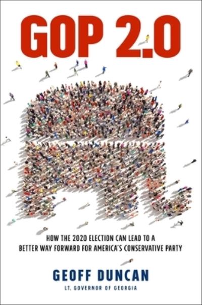 Cover for Geoff Duncan · GOP 2.0: How the 2020 Election Can Lead to a Better Way Forward for America's Conservative Party (Hardcover Book) (2021)