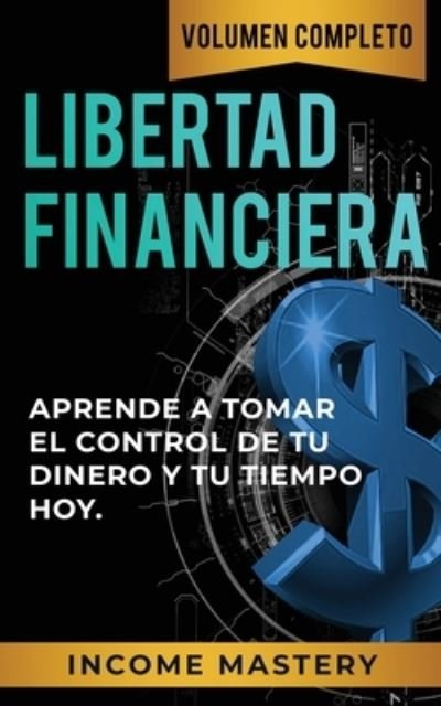 Cover for Income Mastery · Libertad Financiera (Paperback Book) (2019)