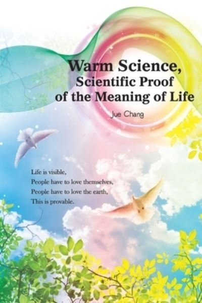 Cover for Jue Chang · Warm Science: Scientific Proof of the Meaning of Life (Paperback Bog) [English edition] (2020)