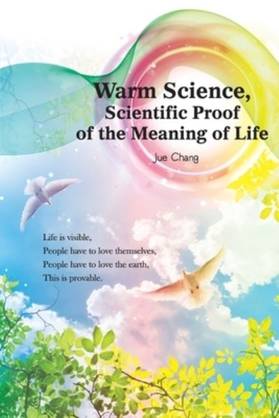 Cover for Jue Chang · Warm Science: Scientific Proof of the Meaning of Life (Taschenbuch) [English edition] (2020)