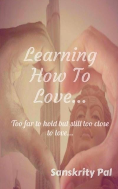 Cover for Sanskrity Pal · Learning How to Love (Book) (2020)