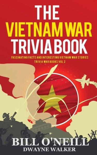 Cover for Bill O'Neill · The Vietnam War Trivia Book: Fascinating Facts and Interesting Vietnam War Stories - Trivia War Books (Pocketbok) (2020)