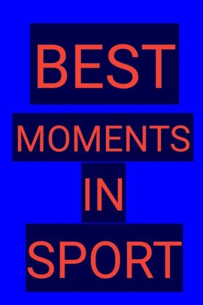 Best Moments in Sport - Boubakar Kadous - Books - Independently Published - 9781650017136 - December 23, 2019