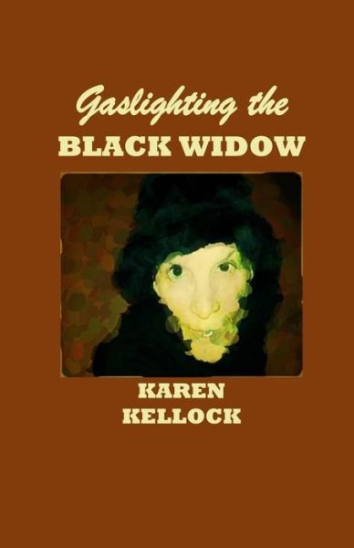 Gaslighting the BLACK WIDOW - Karen Kellock - Böcker - Independently Published - 9781650062136 - 6 januari 2020