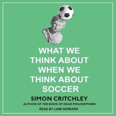What We Think about When We Think about Soccer - Simon Critchley - Musik - Tantor Audio - 9781665235136 - 2. januar 2018