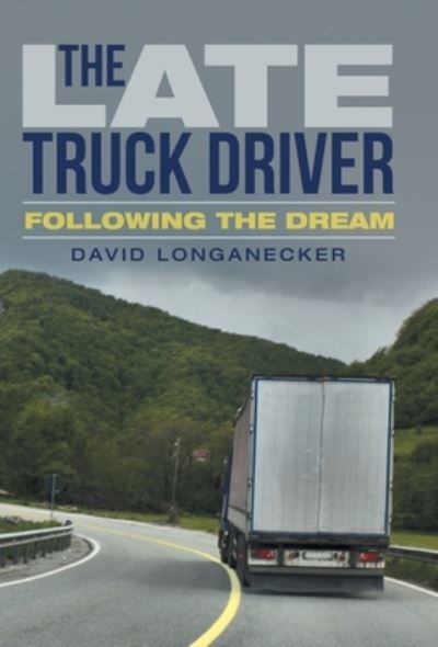 Cover for David Longanecker · The Late Truck Driver (Hardcover Book) (2021)