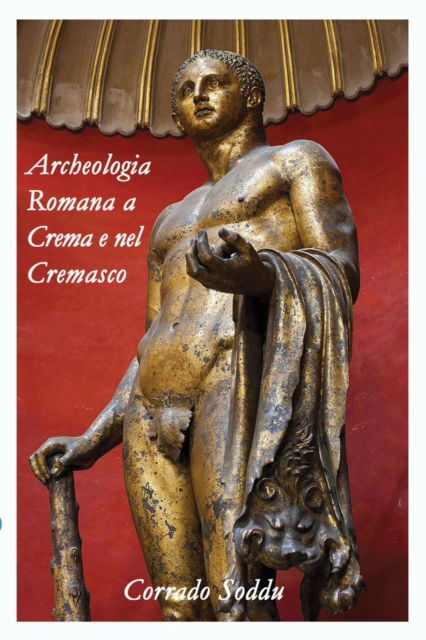 Cover for Corrado Soddu · Archeologia Romana a Crema e nel Cremasco (Paperback Book) (2021)