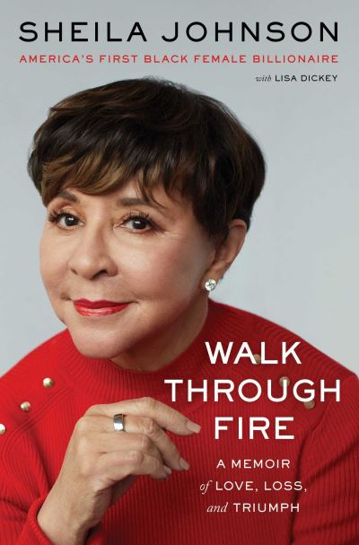 Cover for Sheila Johnson · Walk Through Fire: A Memoir of Love, Loss, and Triumph (Inbunden Bok) (2023)