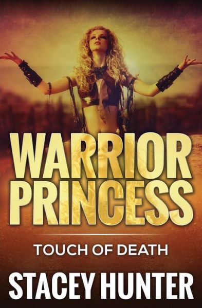 Cover for Stacey Hunter · Touch of Death: Warrior Princess (Paperback Book) (2015)