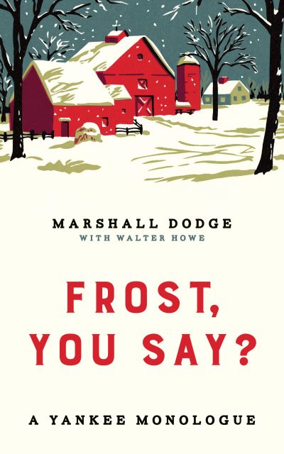 Frost, You Say?: A Yankee Monologue - Marshall Dodge - Books - Rowman & Littlefield - 9781684751136 - April 3, 2026