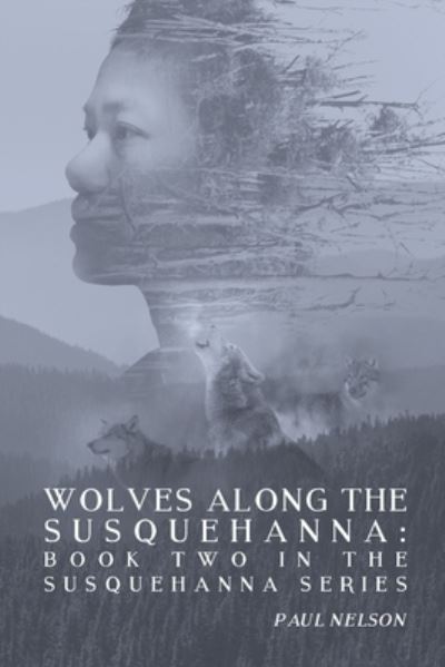 Cover for Paul Nelson · Wolves Along the Susquehanna : Book 2 in the Susquehanna Series (Taschenbuch) (2019)