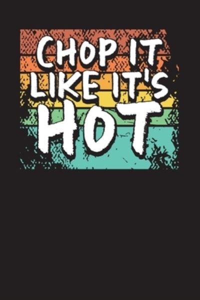 Chop It Like It's Hot - Gk Publishing - Boeken - Independently Published - 9781703311136 - 28 oktober 2019