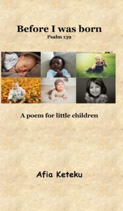 Cover for Afia Keteku · Before I was born (Psalm 139): A poem for little children. Bible Stories. Bedtime. Gift. (Hardcover bog) (2024)