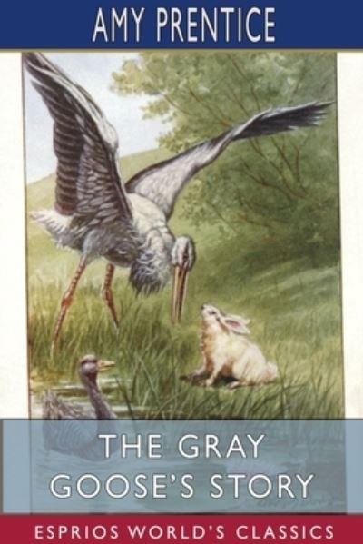 Amy Prentice · The Gray Goose's Story (Esprios Classics) (Paperback Book) (2024)