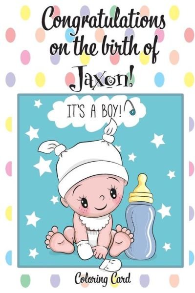 Cover for Florabella Publishing · CONGRATULATIONS on the birth of JAXON! (Coloring Card) (Paperback Book) (2018)