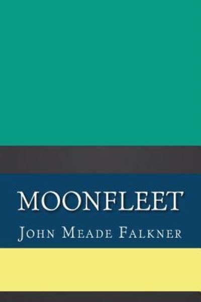 Moonfleet - John Meade Falkner - Książki - Createspace Independent Publishing Platf - 9781724408136 - 27 lipca 2018